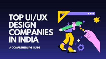 Top UI/UX Design Companies in India