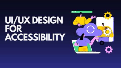 UI/UX Design for Accessibility