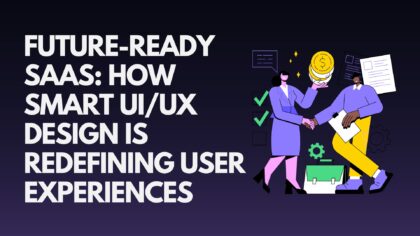 future-ready-saas-how-smart-ui-ux-design-is-redefining-user-experiences