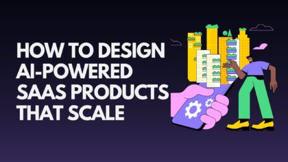 how-to-design-ai-powered-saas-products-that-scale