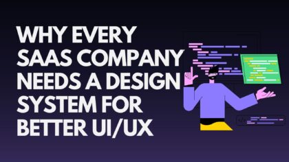 why-every-saas-company-needs-a-design-system-for-better-ui-ux