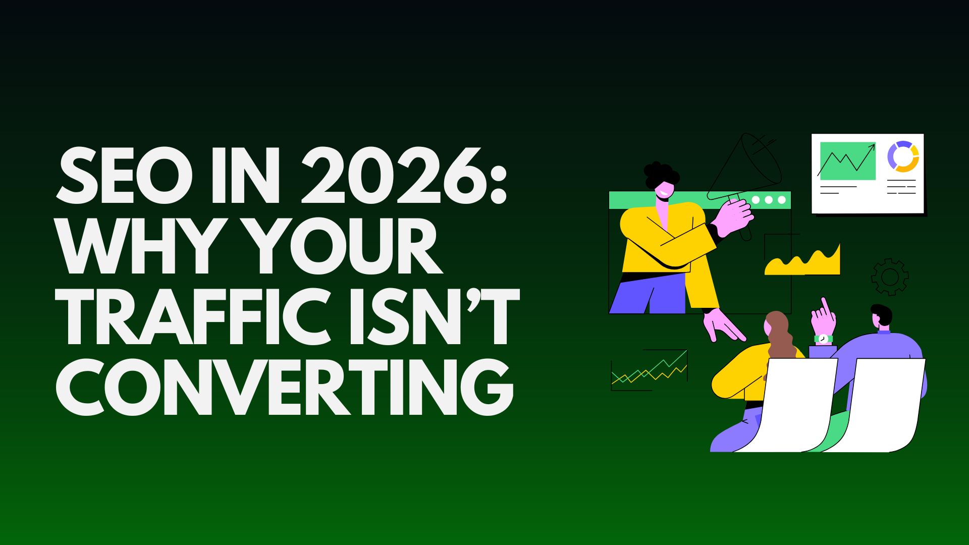 seo-in-2026-why-your-traffic-isnt-converting-and-how-to-fix-it